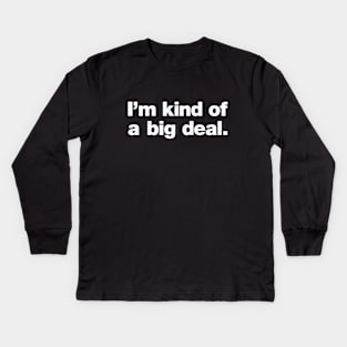 I'm kind of a big deal. Kids Long Sleeve T-Shirt